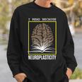 I Read Because Neuroplasticity Brain Book Reader Sweatshirt Gifts for Him