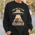 Take Me To Your Reader UFO Alien Book Lover Pun Sweatshirt Gifts for Him Take Me To Your Reader UFO Alien Book Lover Pun Sweatshirt Gifts for Him