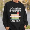 Reading Is Always a Good Idea Book Reader Sweatshirt Gifts for Him Reading Is Always a Good Idea Book Reader Sweatshirt Gifts for Him