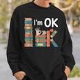 Reading Book Lover I'm Ok Bookworm Librarian Reader Sweatshirt Gifts for Him