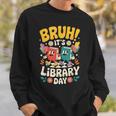 Reading Book Lover School Librarian Bruh It's Library Day Sweatshirt Gifts for Him Reading Book Lover School Librarian Bruh It's Library Day Sweatshirt Gifts for Him