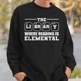 Reading Is Elemental Book Lover Sweatshirt Gifts for Him