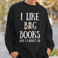Reading Pun I Like Big Books & I Cannot Lie Reader Bookworm Sweatshirt Gifts for Him