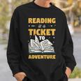 Reading Is A Ticket To Adventure Book Reader Lover Bookworm Sweatshirt Gifts for Him Reading Is A Ticket To Adventure Book Reader Lover Bookworm Sweatshirt Gifts for Him