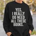 Reading Yes I Really Do Need All These Books Sweatshirt Gifts for Him