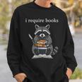 I Require Books Raccoon Bibliophile Literary Sweatshirt Gifts for Him I Require Books Raccoon Bibliophile Literary Sweatshirt Gifts for Him