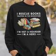 I Rescue Books Trapped In The Bookstore I'm Not A Hoarder Sweatshirt Gifts for Him I Rescue Books Trapped In The Bookstore I'm Not A Hoarder Sweatshirt Gifts for Him