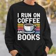 I Run On Coffee And Books Sweatshirt Gifts for Him