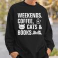 Weekends Coffee Cats And Books Sweatshirt Gifts for Him Weekends Coffee Cats And Books Sweatshirt Gifts for Him