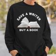 Save a Writer Buy a Book Published Author Writer Sweatshirt Gifts for Him