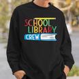 School Library Crew Teacher School Librarian Read More Books Sweatshirt Gifts for Him School Library Crew Teacher School Librarian Read More Books Sweatshirt Gifts for Him