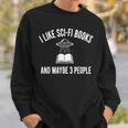 I Like Sci-Fi Books And Maybe 3 People Sweatshirt Gifts for Him
