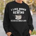 Sew I Like Books And Sewing And Maybe 3 People Sweatshirt Gifts for Him