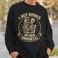 Skeleton I Buy Books Like I'm Immortal Book Lovers Sweatshirt Gifts for Him