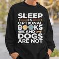 Sleep Is Optional Books And Dogs Are Not Reading Sweatshirt Gifts for Him Sleep Is Optional Books And Dogs Are Not Reading Sweatshirt Gifts for Him