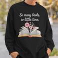 So Many Books Little Time Loves To Read Books Bookworm Sweatshirt Gifts for Him