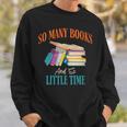 So Many Books And So Little Time Reading Book Lover Sweatshirt Gifts for Him