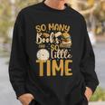 So Many Books Little Time Sweatshirt Gifts for Him
