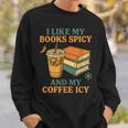 Spicy Books And Iced Coffee Book Lover Smut Reader Sweatshirt Gifts for Him