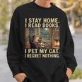 I Stay Home I Read Books I Pet My Cat I Regret Nothing Cat Sweatshirt Gifts for Him