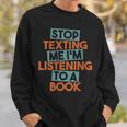 Stop Texting Me I'm Listening To A Book Audiobook Sweatshirt Gifts for Him Stop Texting Me I'm Listening To A Book Audiobook Sweatshirt Gifts for Him