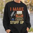 I Make Stuff Up Book Writer Author Book Writing Novelist Sweatshirt Gifts for Him
