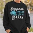 Support Your Local Library For Book Lovers And Readers Sweatshirt Gifts for Him