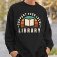 Support Your Local Library Book Nerd Bookworm Sweatshirt Gifts for Him