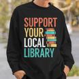 Support Your Local Library Book Reading Lovers Outfit Sweatshirt Gifts for Him