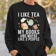 I Like Tea My Books And Maybe Like 3 People Book Lover Sweatshirt Gifts for Him