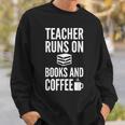 Teacher Runs On Books And Coffee Teachers Sweatshirt Gifts for Him Teacher Runs On Books And Coffee Teachers Sweatshirt Gifts for Him