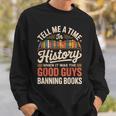 Tell Me A Time In History When It Was Good Guys Banning Book Sweatshirt Gifts for Him Tell Me A Time In History When It Was Good Guys Banning Book Sweatshirt Gifts for Him