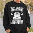 That's What I Do Read Books I Avoid People And I Know Things Sweatshirt Gifts for Him That's What I Do Read Books I Avoid People And I Know Things Sweatshirt Gifts for Him