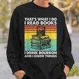 That's What I Do I Read Books I Drink Bourbon I Know Things Sweatshirt Gifts for Him That's What I Do I Read Books I Drink Bourbon I Know Things Sweatshirt Gifts for Him