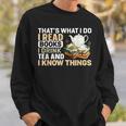 That's What I Do I Read Books I Drink Tea & I Know Things Sweatshirt Gifts for Him That's What I Do I Read Books I Drink Tea & I Know Things Sweatshirt Gifts for Him