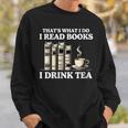 That's What I Do I Read Books I Drink Tea Reading Sweatshirt Gifts for Him That's What I Do I Read Books I Drink Tea Reading Sweatshirt Gifts for Him