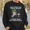 That's What I Do I Read Books I Drink Wine Know Things Sweatshirt Gifts for Him