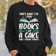 That's What I Do I Read Books I Eat Cakes Book Lover Sweatshirt Gifts for Him