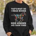 That's What I Do I Read Books And Ride Horses & Know Things Sweatshirt Gifts for Him