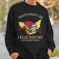 That's What I Do I Read History And I Know Things Book Lover Sweatshirt Gifts for Him