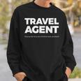 Travel Agent Fixing The Trip You Tried To Book Yourself Sweatshirt Gifts for Him