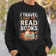 I Travel Just To Read Books For Women Vacation Sweatshirt Gifts for Him