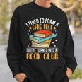 I Tried To Form A Gang Once But It Turned Into A Book Club Sweatshirt Gifts for Him I Tried To Form A Gang Once But It Turned Into A Book Club Sweatshirt Gifts for Him