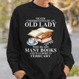 Never Underestimate An Old Lady Who Read Many Books February Sweatshirt Gifts for Him Never Underestimate An Old Lady Who Read Many Books February Sweatshirt Gifts for Him