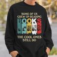 Some Of Us Grew Up Reading Books The Cool Ones Still Do Sweatshirt Gifts for Him