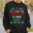 All I Want Is More Books & Reading Lover Ugly Christmas Sweatshirt Gifts for Him