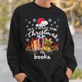 All I Want For Christmas Is Books For Book Worms T-Shirt Sweatshirt Gifts for Him