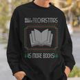 All I Want For Christmas Is More Books Ugly Xmas Reading Sweatshirt Gifts for Him