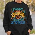 I Want To Be A Schwa It's Never Stressed Science Of Reading Sweatshirt Gifts for Him I Want To Be A Schwa It's Never Stressed Science Of Reading Sweatshirt Gifts for Him