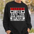 Warning I Like Cats Tea And Books And Maybe Like 3 People Sweatshirt Gifts for Him